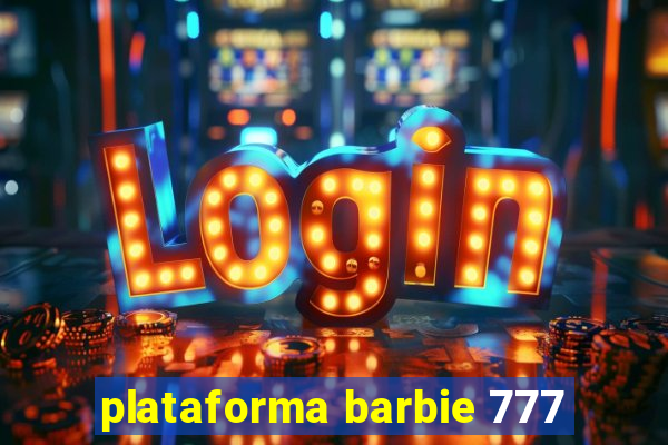 plataforma barbie 777